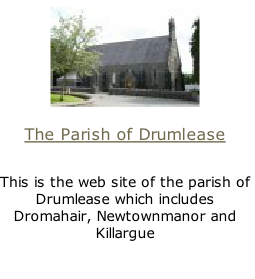 
The Parish of Drumlease

This is the web site of the parish of Drumlease which includes Dromahair, Newtownmanor and Killargue

