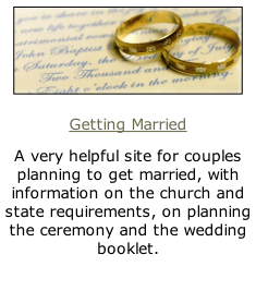 Getting Married A very helpful site for couples planning to get married, with information on the church and state requirements, on planning the ceremony and the wedding booklet.