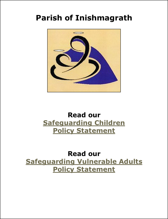 Parish of Inishmagrath   Read our Safeguarding Children Policy Statement  Read our Safeguarding Vulnerable Adults Policy Statement